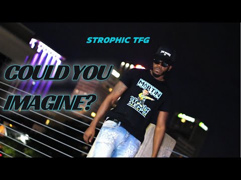 Strophic TFG - Could You Imagine (Music Video)
