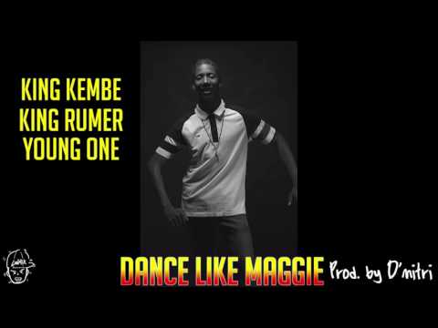 King Kembe X King Rumer X YoungOne - DANCE LIKE MAGGIE [AUDIO ONLY]