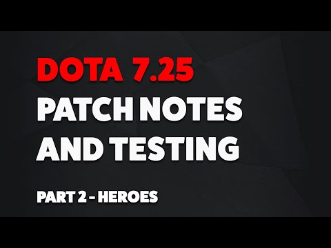 DOTA 7.25 UPDATE - PATCH NOTES AND TESTING (PART 2 - HEROES)