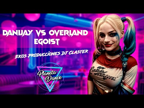 Danijay Vs.Overland - Egoist (Ekos Producciones Dj Claster)
