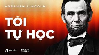 Abraham Lincoln: TÔI TỰ HỌC & Phương Pháp Feynman
