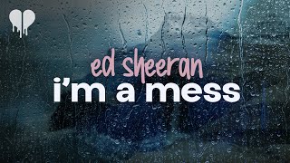 ed sheeran - i&#39;m a mess (lyrics)