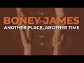 Boney James - Another Place, Another Time (Official Audio)