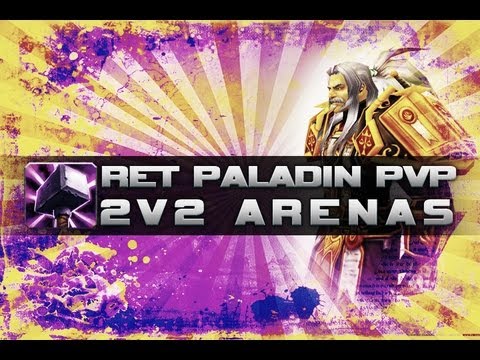 WoW 5.3 Ret Pally PvP - 2V2 Arenas - World of Warcraft Mists of Pandaria