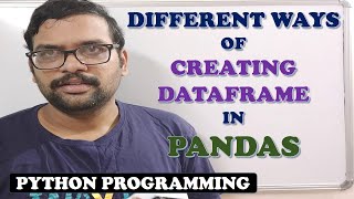 DIFFERENT WAYS OF CREATING DATAFRAME IN PANDAS - PYTHON PROGRAMMING