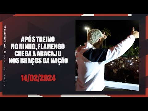 CHEGADA DO FLAMENGO EM ARACAJU E RECEPÇÃO DA TORCIDA