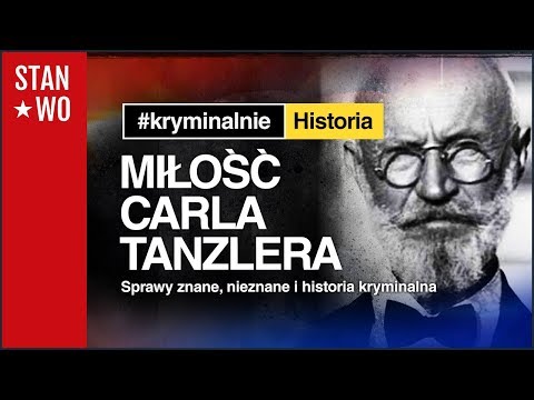 Miłość Carla Tanzlera - Kryminalnie Historia #3