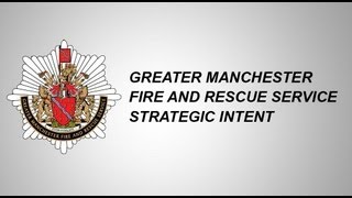 Greater Manchester Fire And Rescue Service - Strategic Intent
