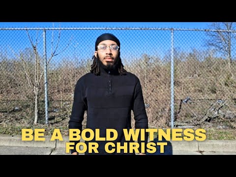Be A Bold Witness For Christ: Relying On God's Power And Sharing The Gospel