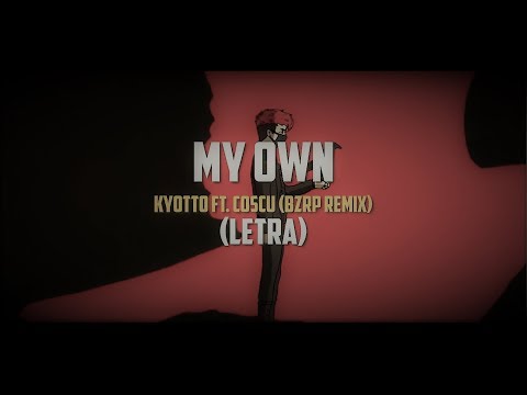 Kyotto x Coscu - My Own (Bzrp Remix) Letra
