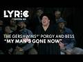 Lyric Opera of Kansas City presents The Gershwins®' Porgy and Bess: "My Man's Gone Now"