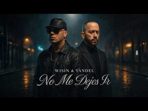 Wisin & Yandel - No Me Dejes Ir (Audio Oficial)