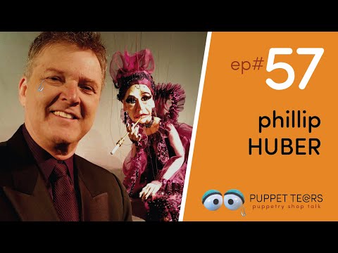 Puppet Tears, ep 057 — Phillip Huber magical marionettes + puppet personality