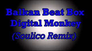 Balkan Beat Box - Digital Monkey (Soulico Remix)