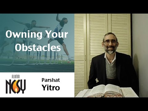Parshat Yitro - Owning Your Obstacles - Rabbi Weissman, former LI NCSY President