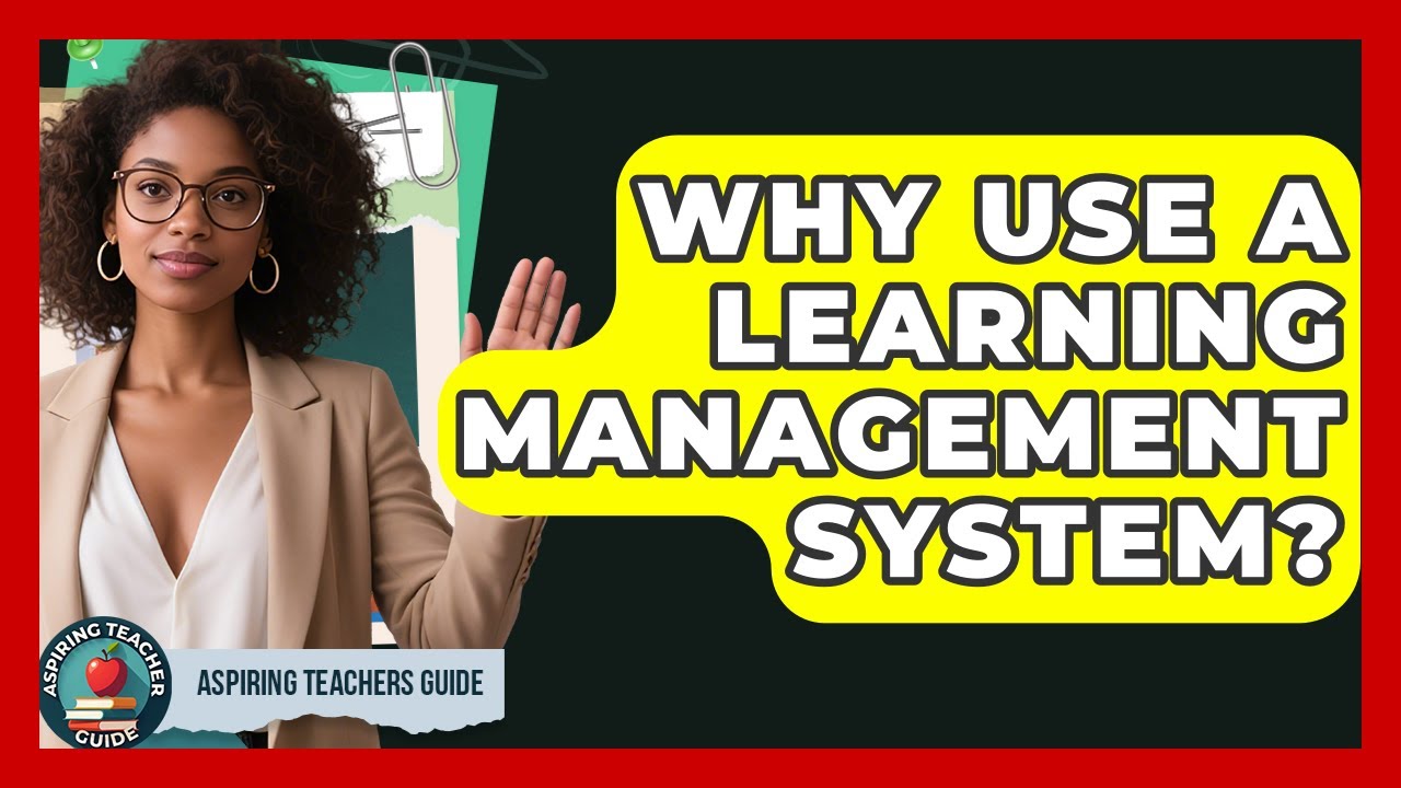 Why Use A Learning Management System? - Aspiring Teacher Guide