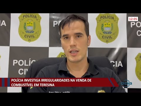 Polícia investiga irregularidades na venda de combustíveis em Teresina 08 07 2021