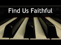 Find Us Faithful - piano instrumental cover with lyrics
