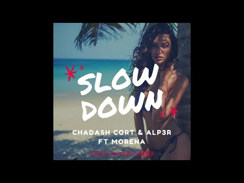 Chadash Cort & ALP3R ft. Morena - Slow Down (Dusty & Funky Remix)