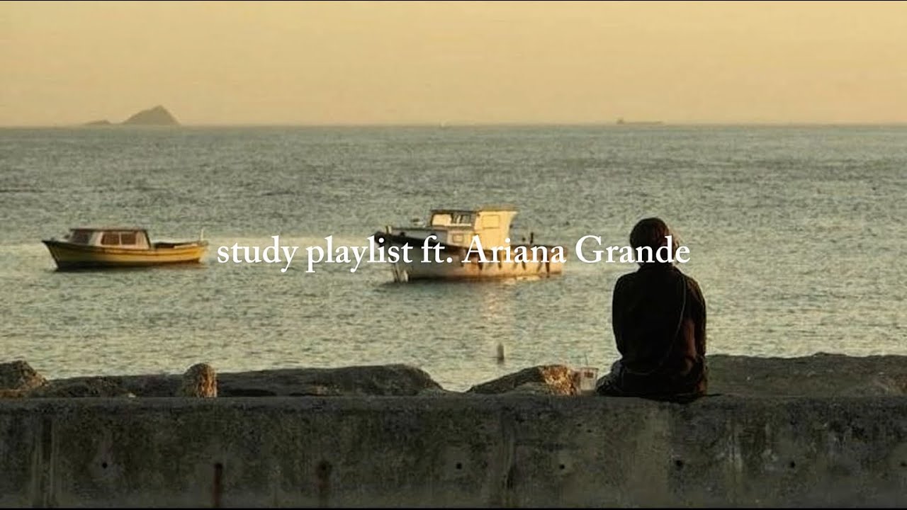 study playlist (ft. Ariana Grande)