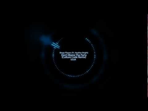 Bingo Players (Ft. Heather Bright) - Don't Blame The Party (Culture Code Remix) [Free Download]
