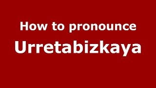 How to pronounce Urretabizkaya