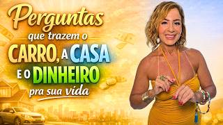 Perguntas que trazem o carro, a casa e o dinheiro pra sua vida