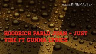Hoodrich Pablo Juan - Just Vibe Ft. Gunna Lyrics