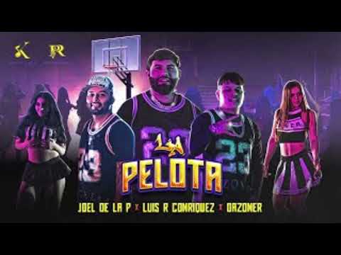 La Pelota-Joel De La P X Luis R Conriquez X Dazoner