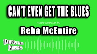 Reba McEntire - Can't Even Get The Blues (Karaoke Version)