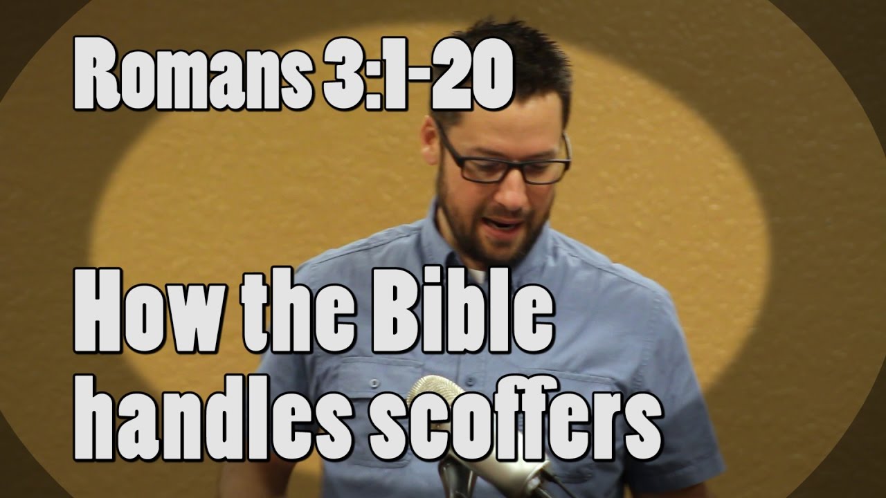 How the Bible handles SCOFFERS: Romans 3:1-20