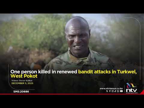 One person killed in renewed bandit attacks in Turkwel, West Pokot
