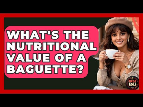 What's The Nutritional Value Of A Baguette? - Best Eats Worldwide