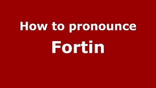 How to pronounce Fortin