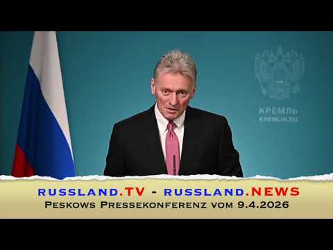 Peskows Pressekonferenz vom 9.4.2026