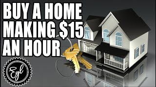 BUY A HOME MAKING $15 AN HOUR