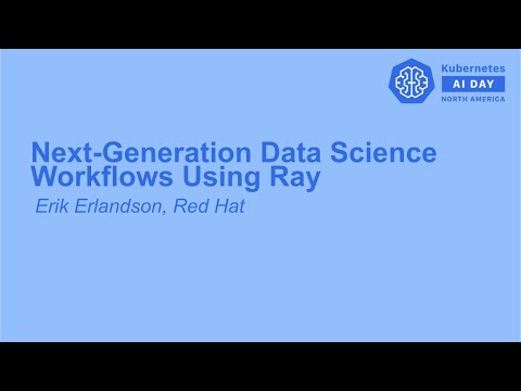 Next-Generation Data Science Workflows Using Ray - Erik Erlandson, Red Hat