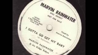 MARVIN RAINWATER-I GOTTA GO GET MY BABY.