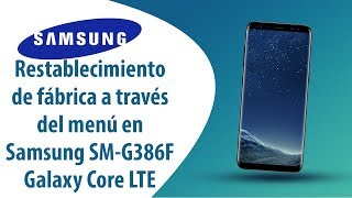 ¿Cómo restablecer datos de fábrica a través del menú en Samsung Galaxy Core LTE SM-G386F?