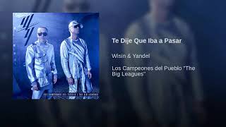 11. Te Dije Que Iba A Pasar - Wisin Y Yandel [Los Campeones Del Pueblo &quot;The Big Leagues&quot;] (Audio)