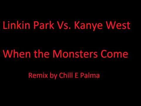 EXCLUSIVE!!!!!  Linkin Park Vs. Kanye West - "When the Monsters Come"  Mash-Up by Chill E Palma