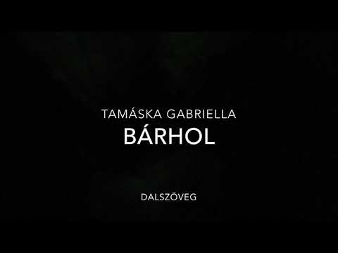 Tamáska Gabriella-Bárhol dalszöveg