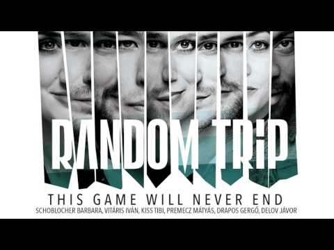 Random Trip - This Game Will Never End feat. Vitáris Iván, Schoblocher Barbara, Kiss Tibi