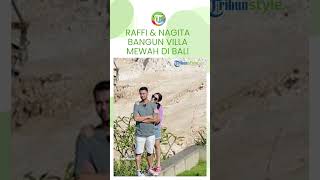 Gak Kalah dari Hotman hingga Rieta Amilia? Raffi Ahmad Ikut Bangun Villa Mewah di Bali Seluas Ini