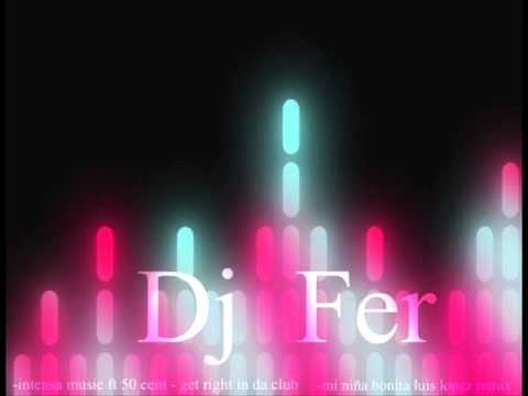 Mi niña bonita luis lopez remix - intensa music ft 50 cent (remix Dj Fer)