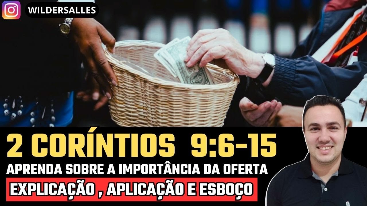 A IMPORTÂNCIA DA OFERTA 2 CORÍNTIOS 9:6-15 (EXPLICAÇÃO,APLICAÇÃO E ESBOÇO)