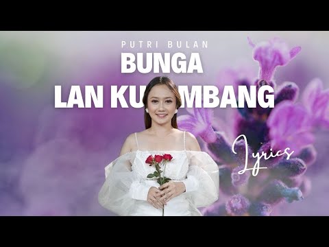 BUNGA LAN KUMBANG || PUTRI BULAN (LIRIK LAGU)