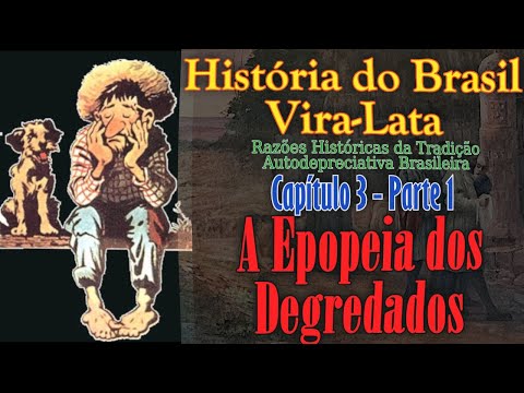 A Epopeia dos Degredados - História do Brasil vira-lata - Razões Históricas da Autodepreciação