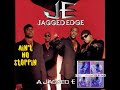 Jagged Edge • Ain't No Stoppin