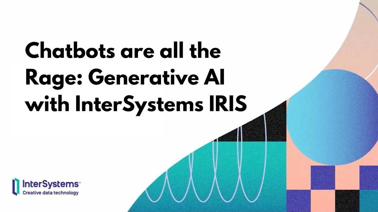 Chatbots are all the Rage: Generative AI with InterSystems IRIS